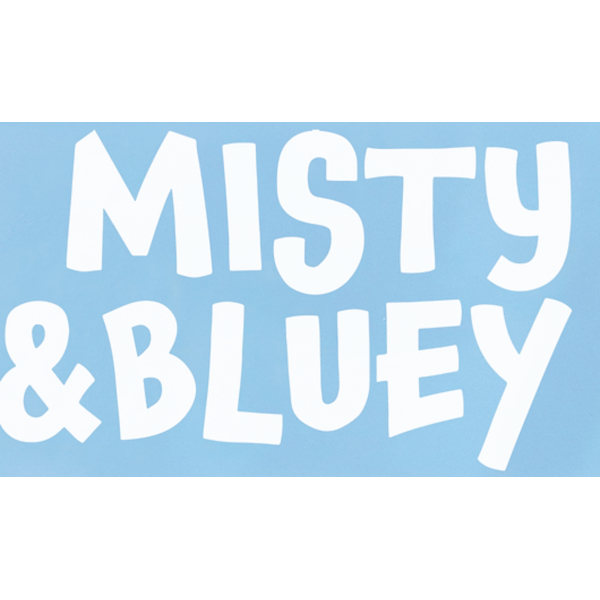 MISTY & BLUEY